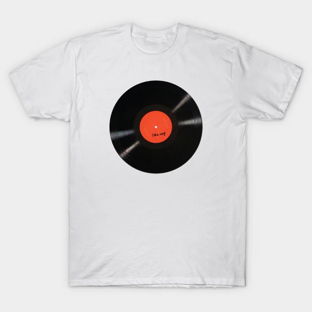 I Like Vinyl T-Shirt by Chairboy